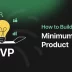 How to Build a Minimum Viable Product (MVP) Successfully