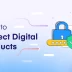 How to Protect Digital Products